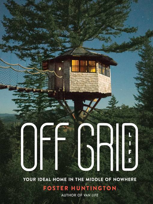 Title details for Off Grid Life by Foster Huntington - Available